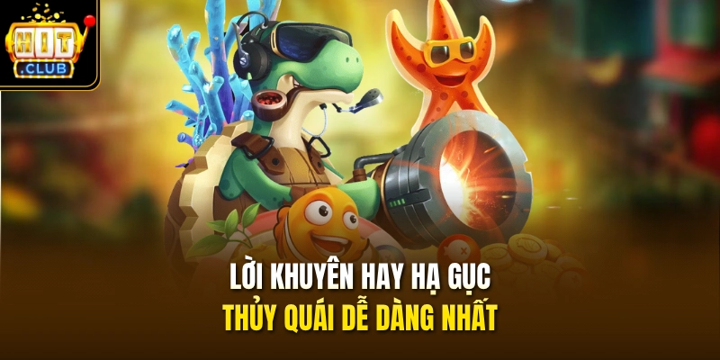 Lời khuyên hay hạ gục thủy quái dễ dàng nhất